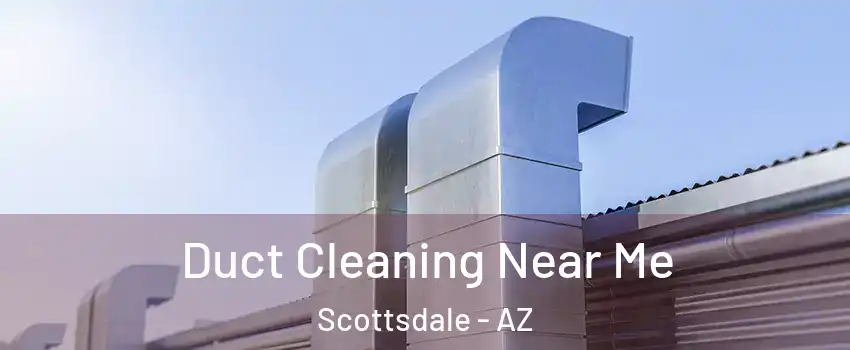 Duct Cleaning Near Me Scottsdale - AZ