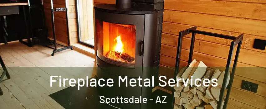 Fireplace Metal Services Scottsdale - AZ