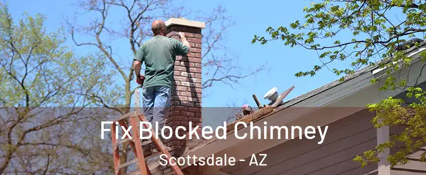 Fix Blocked Chimney Scottsdale - AZ